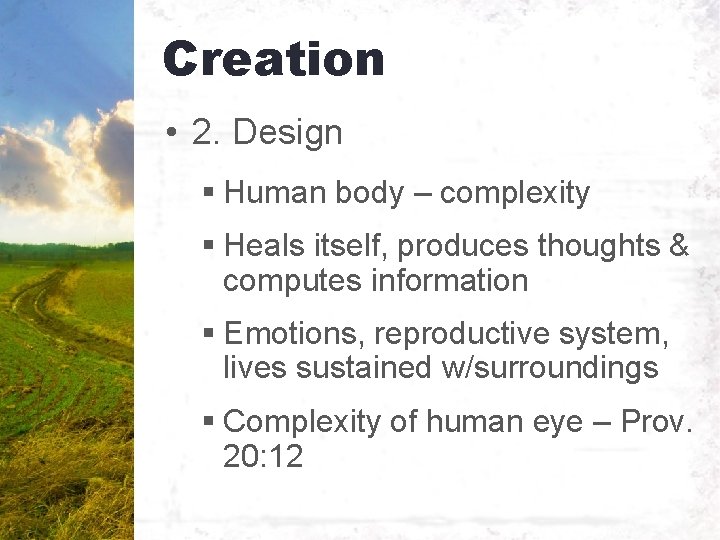 Creation • 2. Design § Human body – complexity § Heals itself, produces thoughts