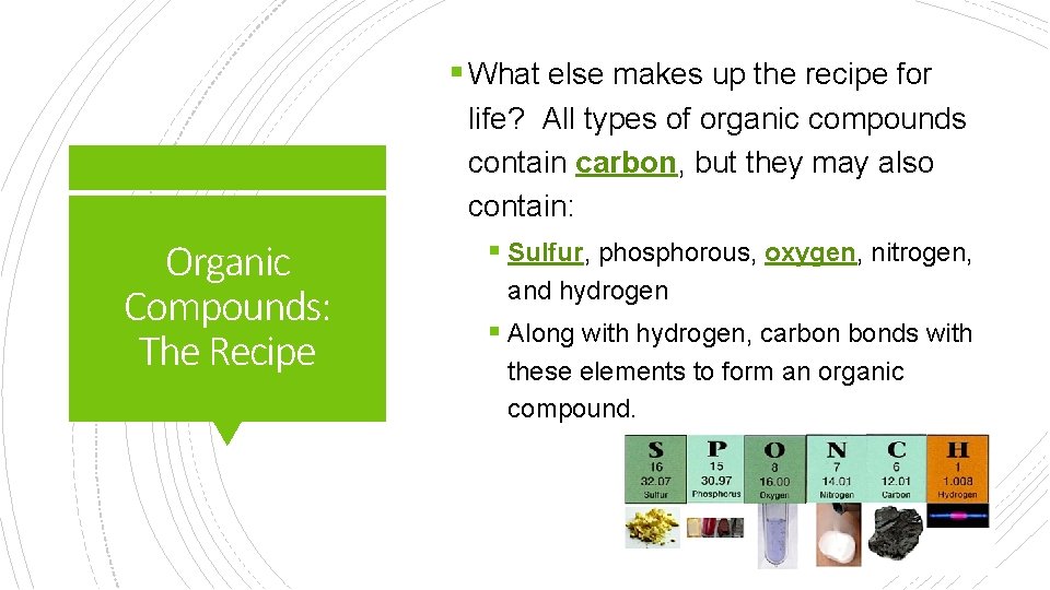 § What else makes up the recipe for Organic Compounds: The Recipe life? All