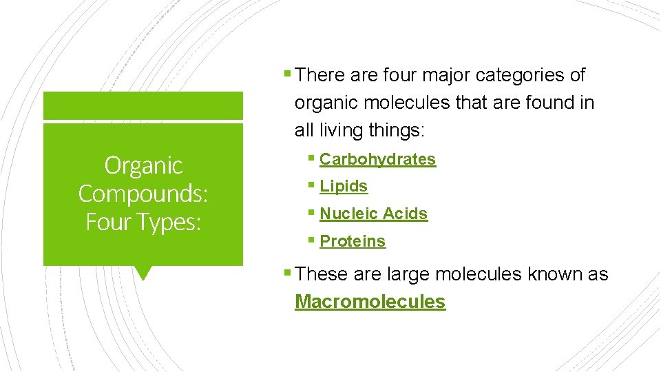 § There are four major categories of Organic Compounds: Four Types: organic molecules that