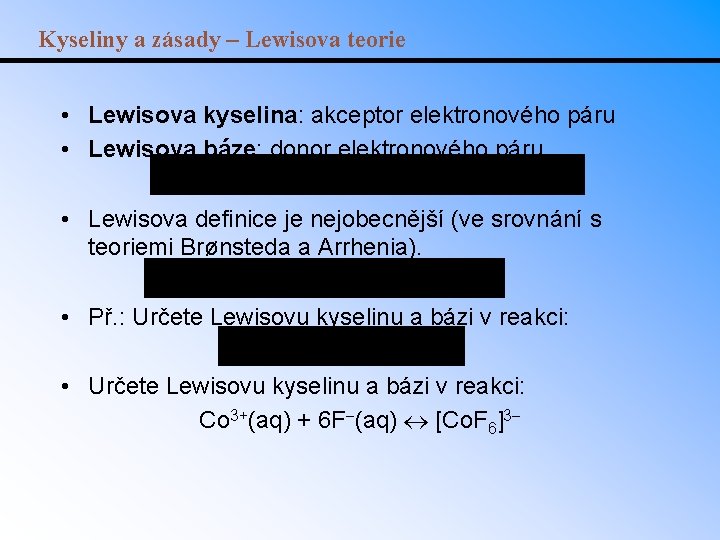 Kyseliny a zásady – Lewisova teorie • Lewisova kyselina: akceptor elektronového páru • Lewisova