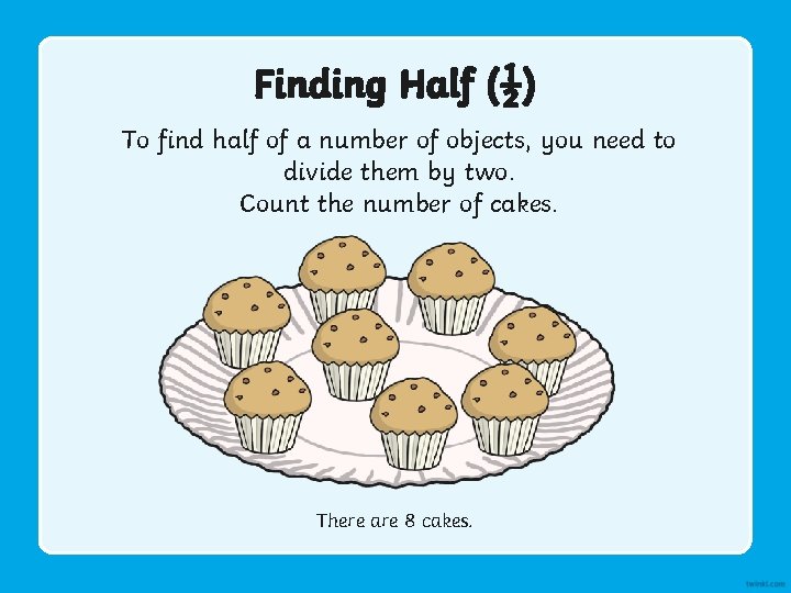 Finding Half (½) To find half of a number of objects, you need to
