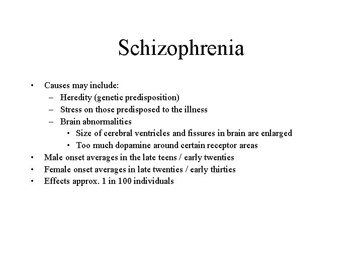 Schizophrenia • • Causes may include: – Heredity (genetic predisposition) – Stress on those