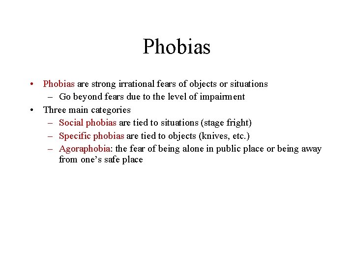 Phobias • Phobias are strong irrational fears of objects or situations – Go beyond