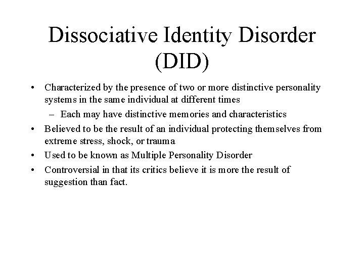 Dissociative Identity Disorder (DID) • Characterized by the presence of two or more distinctive