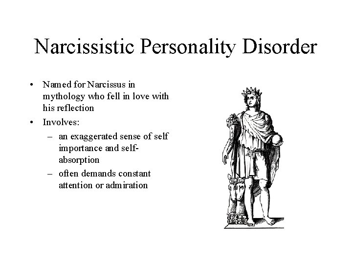 Narcissistic Personality Disorder • Named for Narcissus in mythology who fell in love with