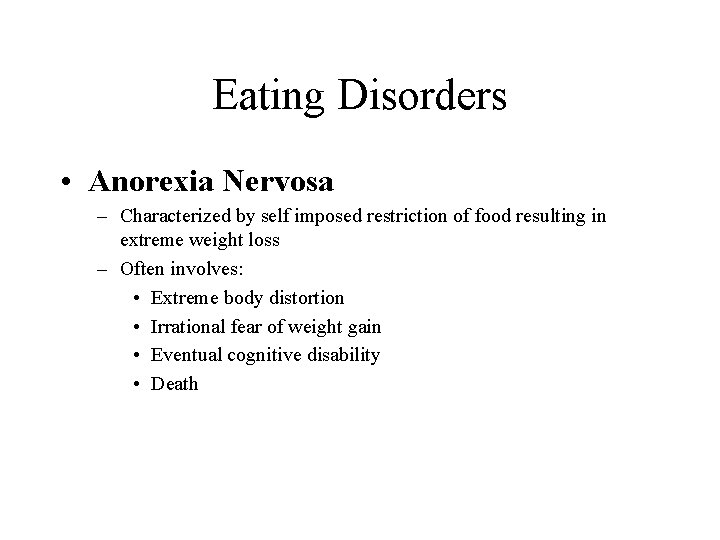 Eating Disorders • Anorexia Nervosa – Characterized by self imposed restriction of food resulting
