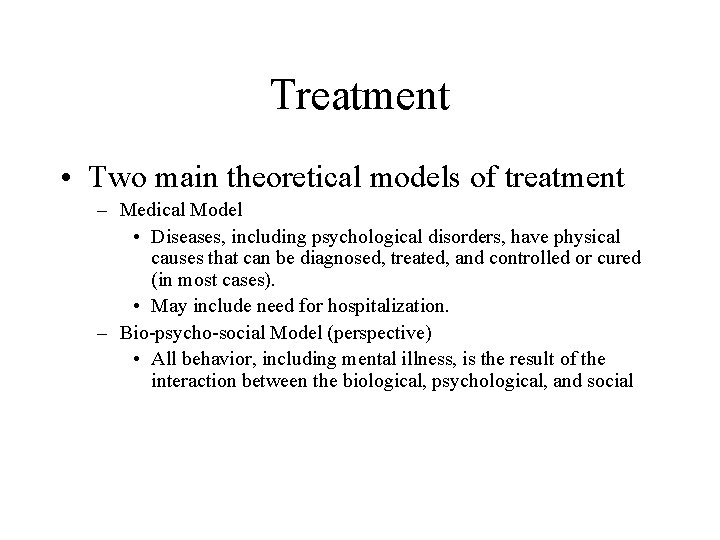 Treatment • Two main theoretical models of treatment – Medical Model • Diseases, including