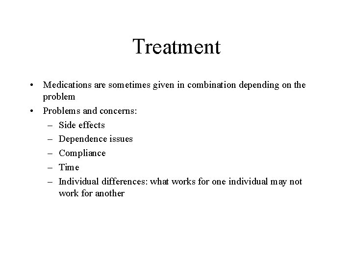 Treatment • Medications are sometimes given in combination depending on the problem • Problems