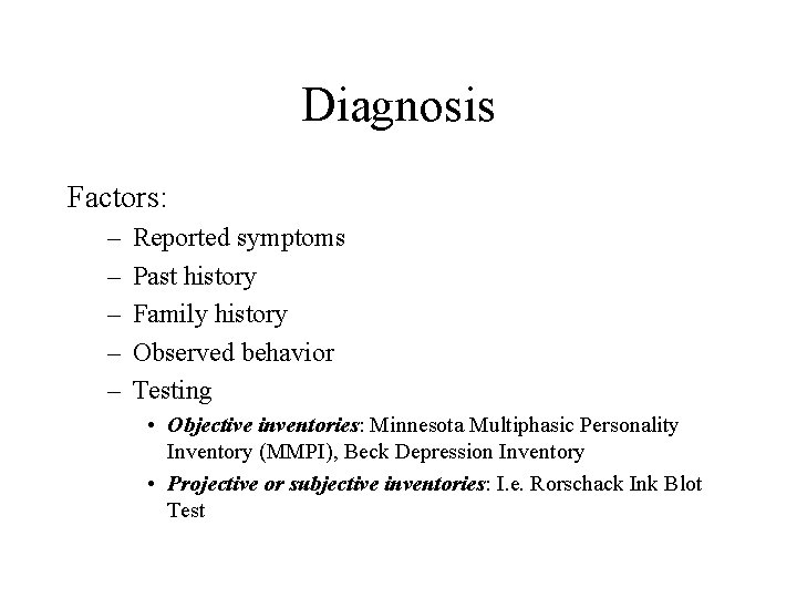 Diagnosis Factors: – – – Reported symptoms Past history Family history Observed behavior Testing