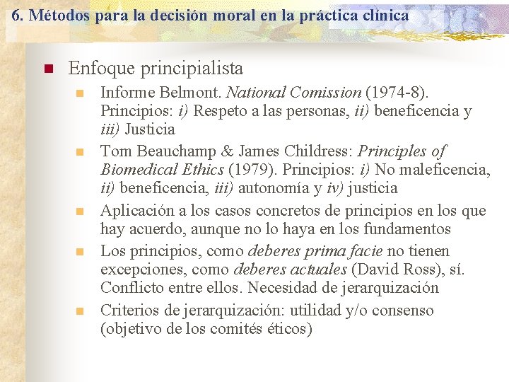 6. Métodos para la decisión moral en la práctica clínica n Enfoque principialista n