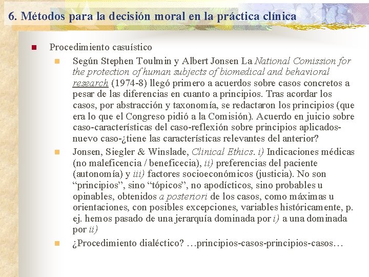 6. Métodos para la decisión moral en la práctica clínica n Procedimiento casuístico n