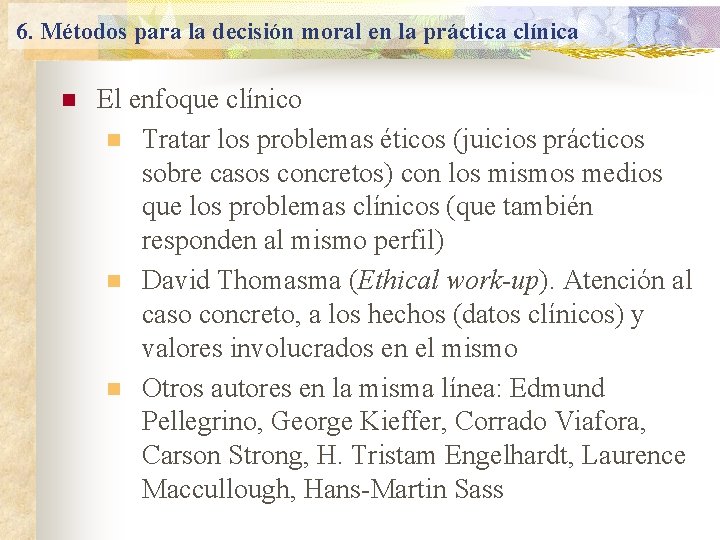 6. Métodos para la decisión moral en la práctica clínica n El enfoque clínico