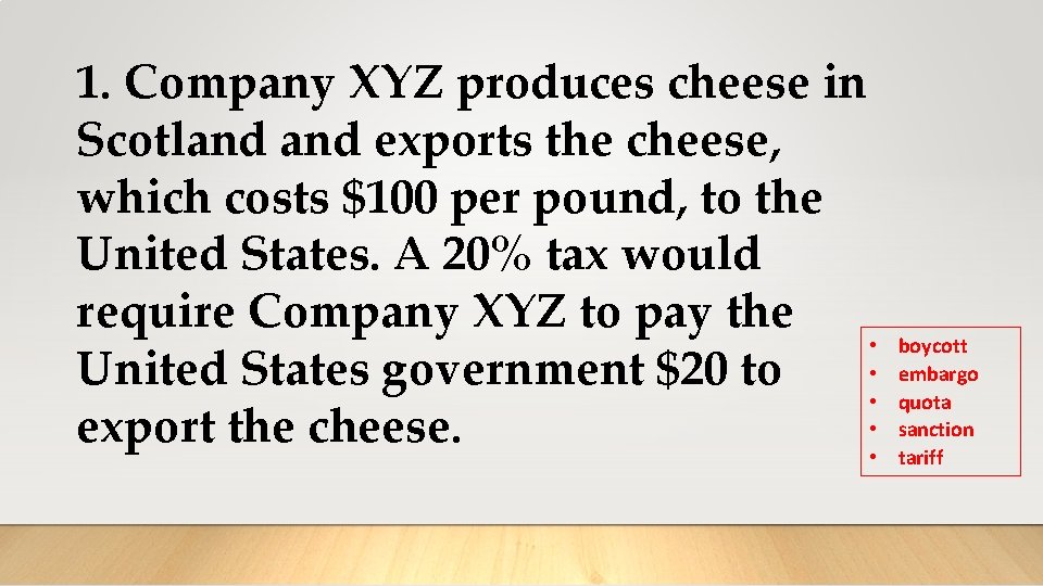 1. Company XYZ produces cheese in Scotland exports the cheese, which costs $100 per 1. Company XYZ produces cheese in Scotland exports the cheese, which costs $100 per