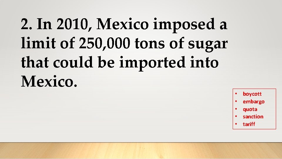 2. In 2010, Mexico imposed a limit of 250, 000 tons of sugar that 2. In 2010, Mexico imposed a limit of 250, 000 tons of sugar that
