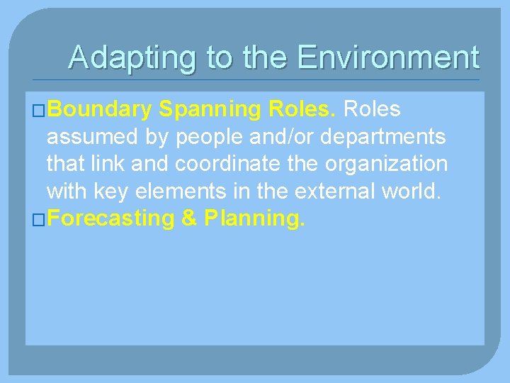 Adapting to the Environment �Boundary Spanning Roles assumed by people and/or departments that link
