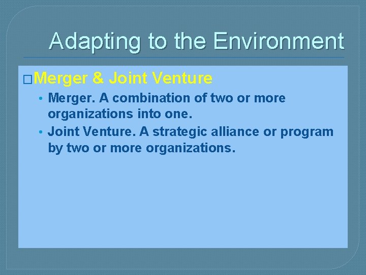 Adapting to the Environment �Merger & Joint Venture • Merger. A combination of two