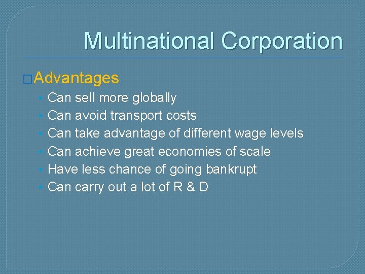 Multinational Corporation �Advantages • • • Can sell more globally Can avoid transport costs