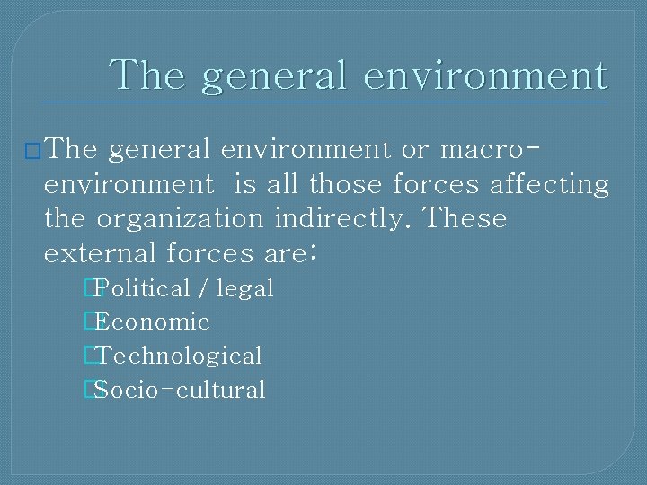 The general environment �The general environment or macroenvironment is all those forces affecting the