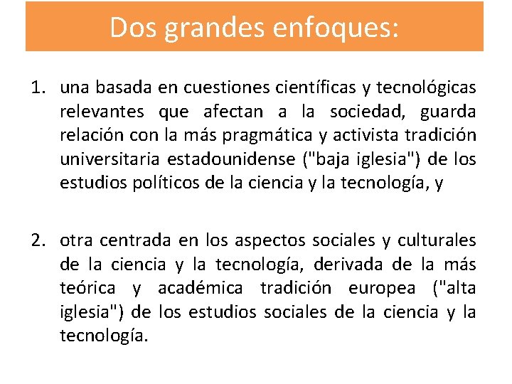 Dos grandes enfoques: 1. una basada en cuestiones científicas y tecnológicas relevantes que afectan