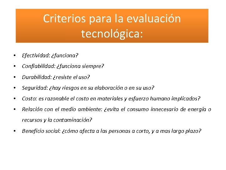 Criterios para la evaluación tecnológica: • Efectividad: ¿funciona? • Confiabilidad: ¿funciona siempre? • Durabilidad: