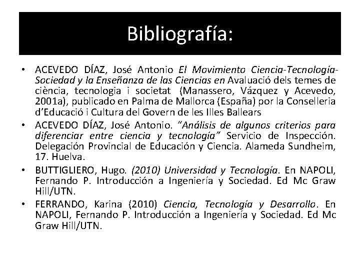 Bibliografía: • ACEVEDO DÍAZ, José Antonio El Movimiento Ciencia-Tecnología. Sociedad y la Enseñanza de