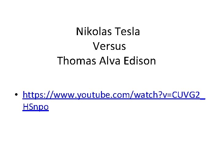 Nikolas Tesla Versus Thomas Alva Edison • https: //www. youtube. com/watch? v=CUVG 2_ HSnpo