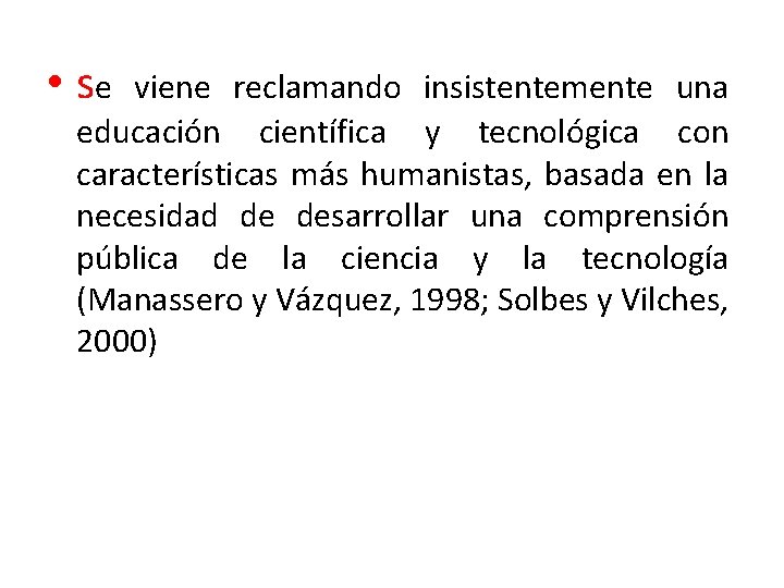  • se viene reclamando insistentemente una educación científica y tecnológica con características más