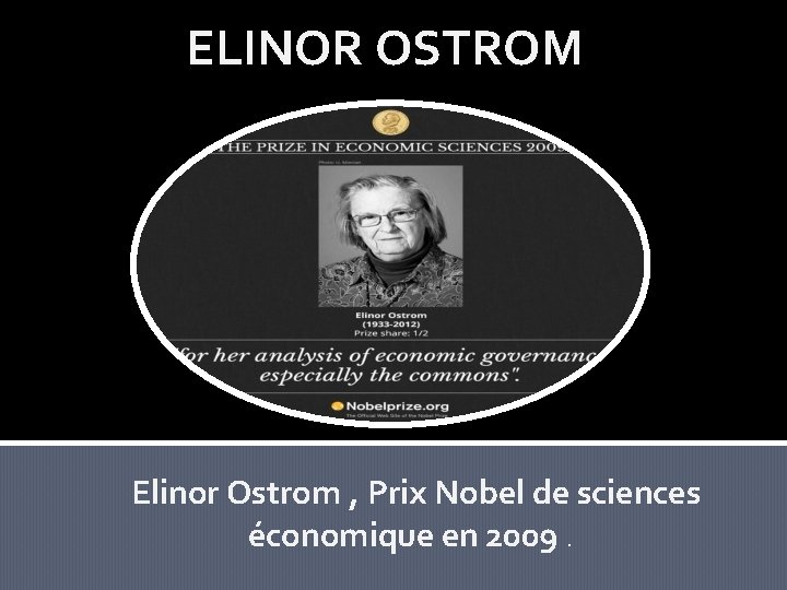 ELINOR OSTROM Elinor Ostrom , Prix Nobel de sciences économique en 2009. 