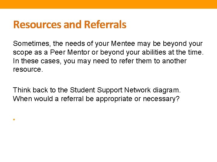 Resources and Referrals Sometimes, the needs of your Mentee may be beyond your scope