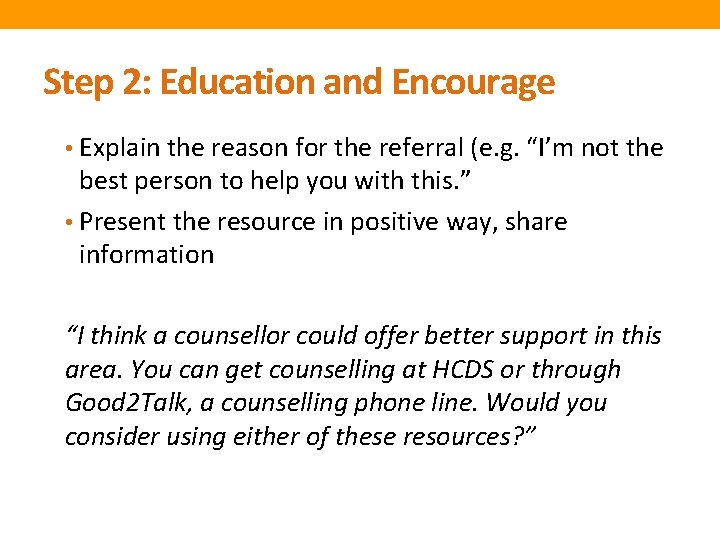 Step 2: Education and Encourage • Explain the reason for the referral (e. g.