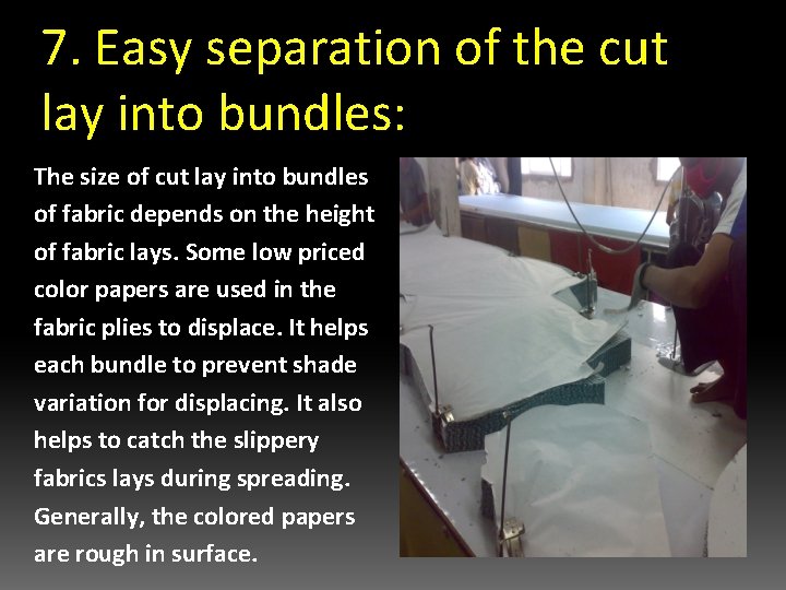 7. Easy separation of the cut lay into bundles: The size of cut lay