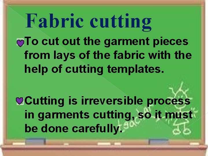 Fabric cutting �To cut out the garment pieces from lays of the fabric with