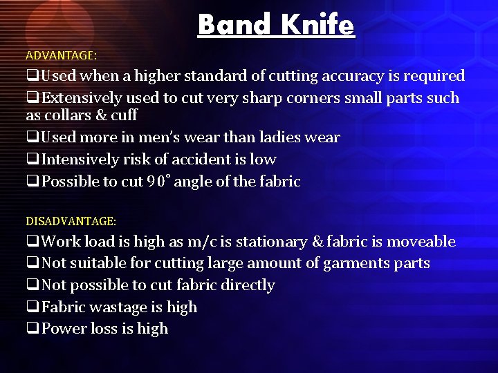 Band Knife ADVANTAGE: q. Used when a higher standard of cutting accuracy is required