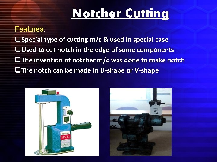 Notcher Cutting Features: q. Special type of cutting m/c & used in special case