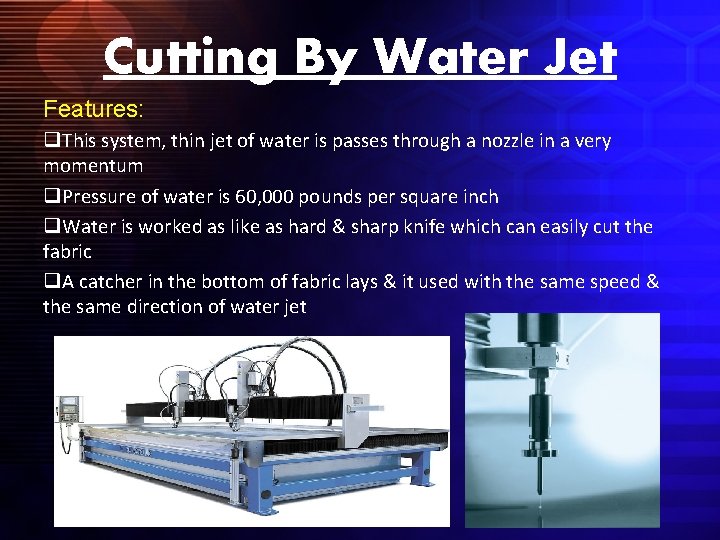 Cutting By Water Jet Features: q. This system, thin jet of water is passes