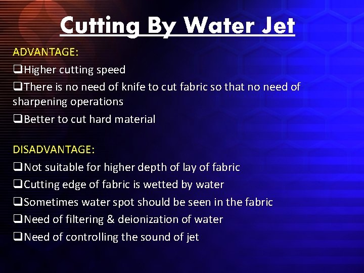 Cutting By Water Jet ADVANTAGE: q. Higher cutting speed q. There is no need