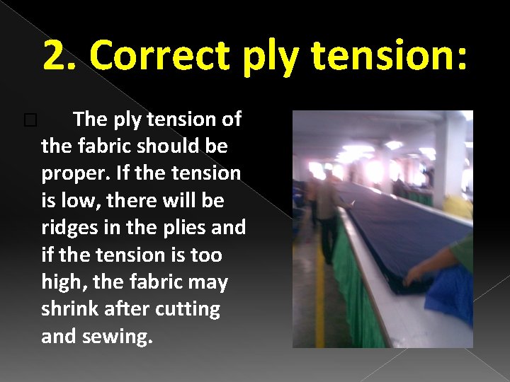 2. Correct ply tension: � The ply tension of the fabric should be proper.