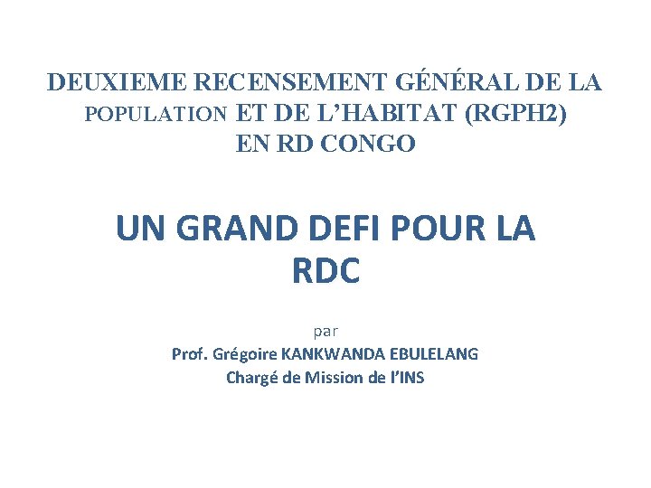 DEUXIEME RECENSEMENT GÉNÉRAL DE LA POPULATION ET DE L’HABITAT (RGPH 2) EN RD CONGO
