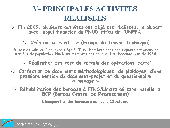 V- PRINCIPALES ACTIVITES REALISEES o Fin 2009, plusieurs activités ont déjà été réalisées, la