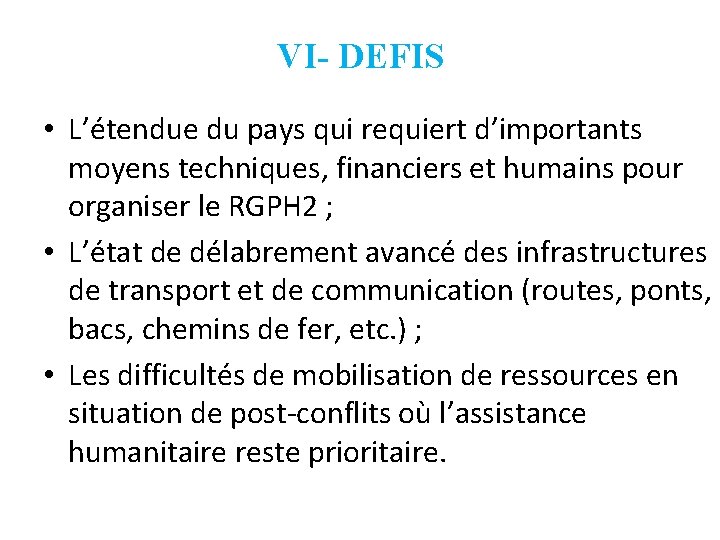 VI- DEFIS 12 • L’étendue du pays qui requiert d’importants moyens techniques, financiers et