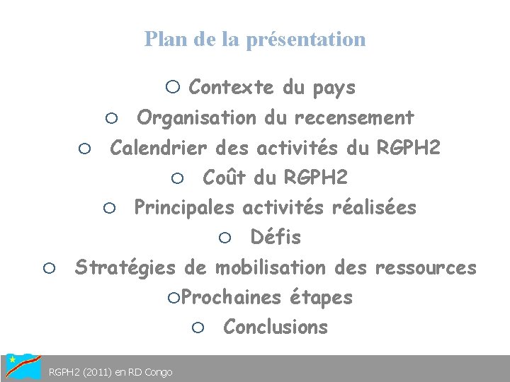 Plan de la présentation o o Organisation du recensement Calendrier des activités du RGPH