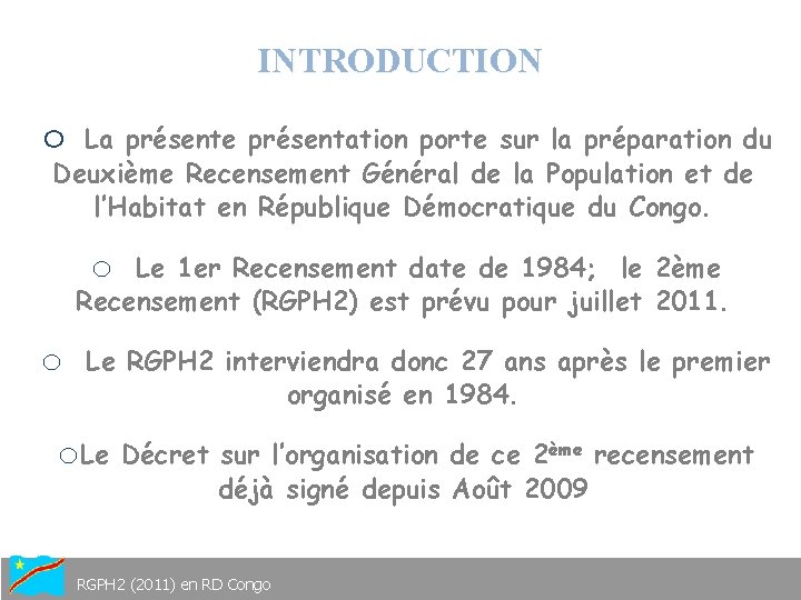 INTRODUCTION o La présente présentation porte sur la préparation du Deuxième Recensement Général de