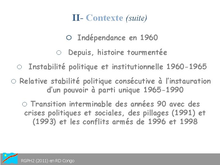 II- Contexte (suite) o o Indépendance en 1960 Depuis, histoire tourmentée o Instabilité politique