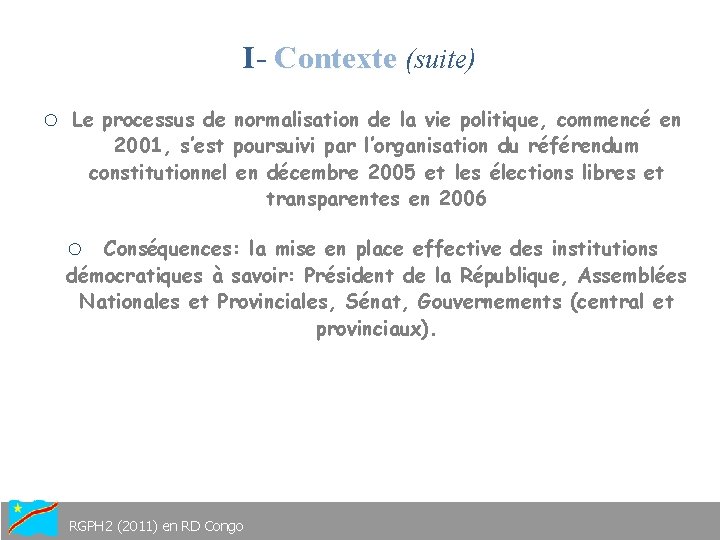 I- Contexte (suite) o Le processus de normalisation de la vie politique, commencé en