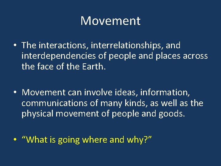Movement • The interactions, interrelationships, and interdependencies of people and places across the face