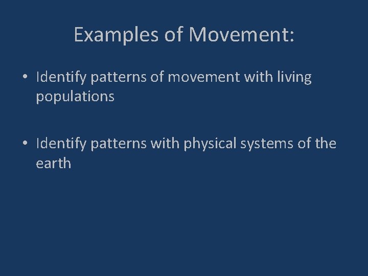 Examples of Movement: • Identify patterns of movement with living populations • Identify patterns