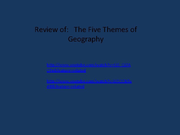 Review of: The Five Themes of Geography http: //www. youtube. com/watch? v=6 J 3_Qi