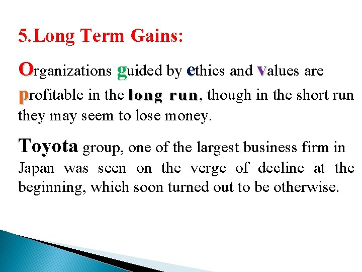 5. Long Term Gains: Organizations guided by ethics and values are profitable in the