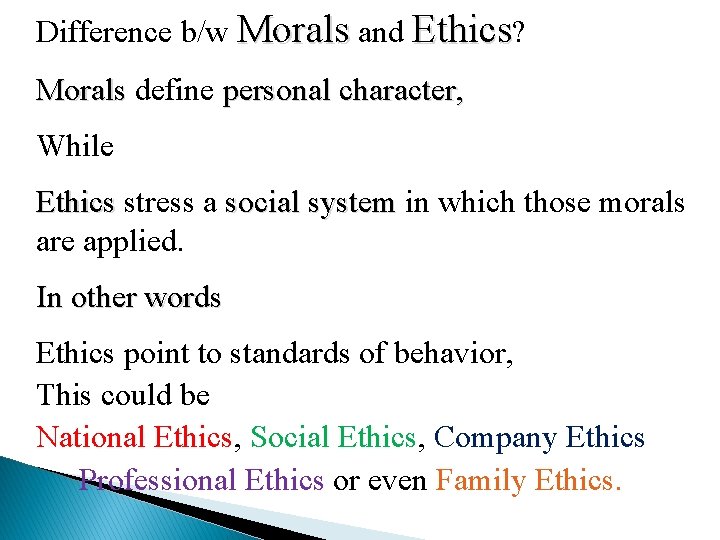 Difference b/w Morals and Ethics? Morals define personal character, While Ethics stress a social