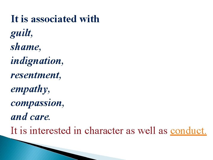 It is associated with guilt, shame, indignation, resentment, empathy, compassion, and care. It is